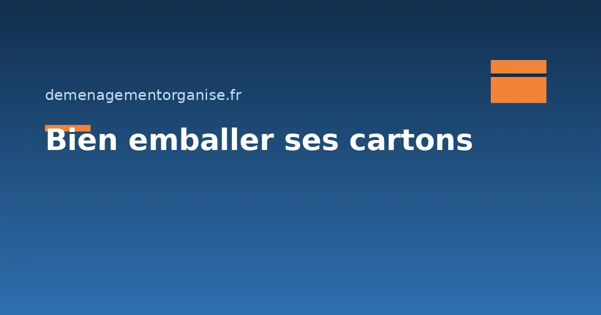 Comment bien emballer ses cartons ?