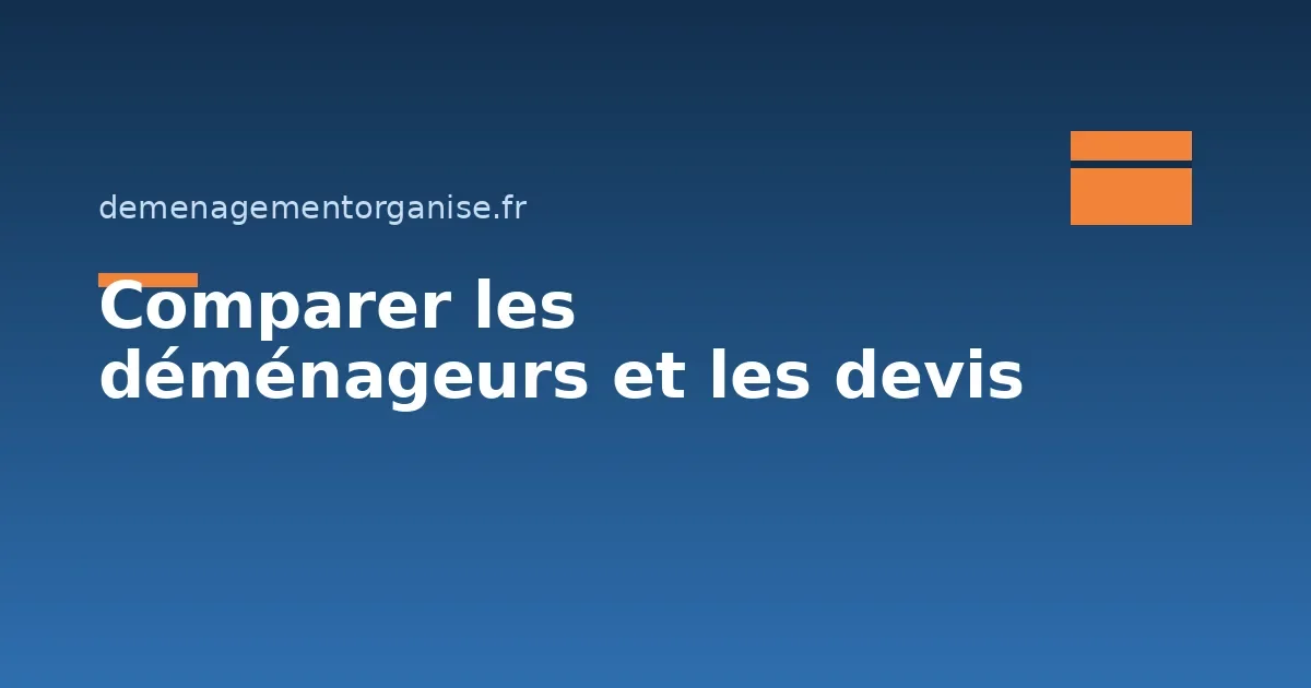 Comment comparer les déménageurs et leurs devis ?