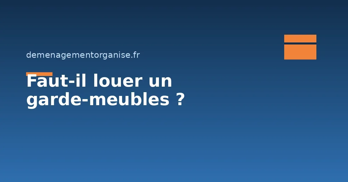 Faut-il louer un garde-meubles ?